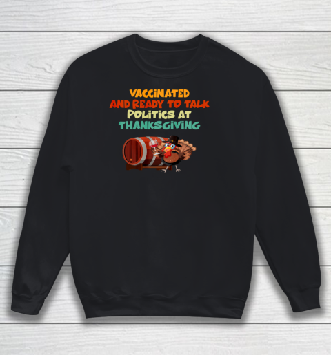 Vaccinated And Ready To Talk Politics At Thanksgiving Sweatshirt