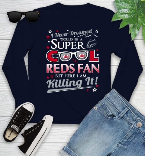 Cincinnati Reds MLB Baseball I Never Dreamed I Would Be Super Cool Fan Youth Long Sleeve 2
