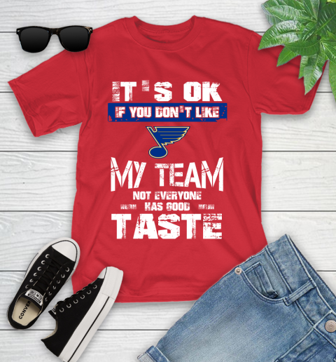 St.Louis Blues NHL Hockey It's Ok If You Don't Like My Team Not Everyone Has Good Taste Youth T-Shirt 13