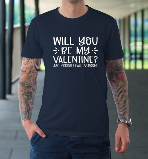 Funny Will You Be My Valentine Just Kidding I Hate Everyone T-Shirt 2