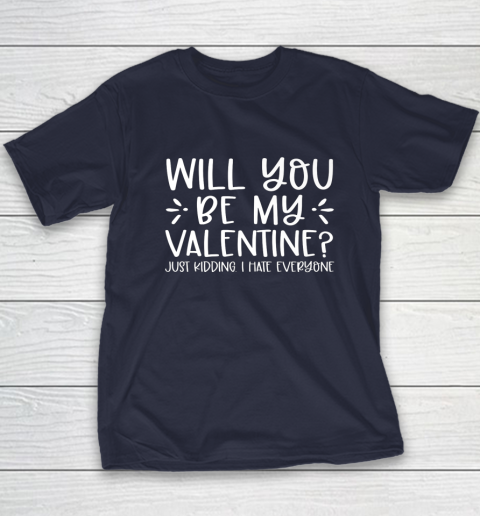 Funny Will You Be My Valentine Just Kidding I Hate Everyone Youth T-Shirt 10
