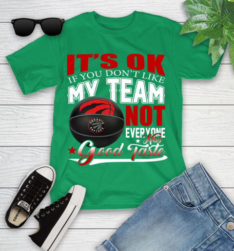 NBA It's Ok If You Don't Like My Team Toronto Raptors Not Everyone Has Good Taste Basketball Youth T-Shirt 8
