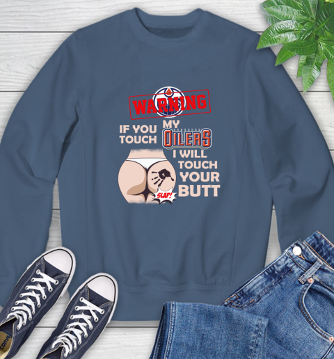 Edmonton Oilers NHL Hockey Warning If You Touch My Team I Will Touch My Butt Sweatshirt 8