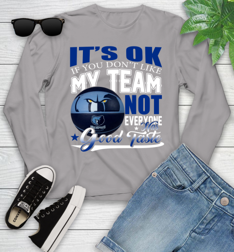NBA It's Ok If You Don't Like My Team Memphis Grizzlies Not Everyone Has Good Taste Basketball Youth Long Sleeve 5