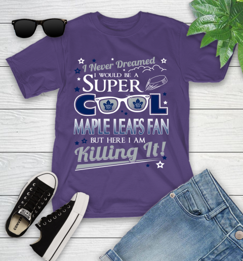 Toronto Maple Leafs NHL Hockey I Never Dreamed I Would Be Super Cool Fan Youth T-Shirt 3
