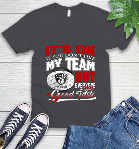 NBA It's Ok If You Don't Like My Team Brooklyn Nets Not Everyone Has Good Taste Basketball V-Neck T-Shirt 4