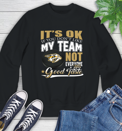 Nashville Predators NHL Hockey You Don't Like My Team Not Everyone Has Good Taste Sweatshirt
