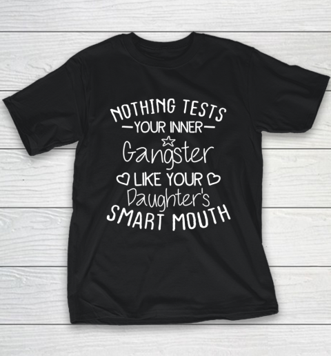 Nothing Tests Your Inner Gangster Like Your Daughter's Mouth Youth T-Shirt