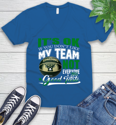 NBA It's Ok If You Don't Like My Team Milwaukee Bucks Not Everyone Has Good Taste Basketball V-Neck T-Shirt 5