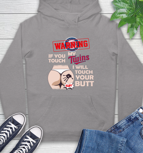 Minnesota Twins MLB Baseball Warning If You Touch My Team I Will Touch My Butt Hoodie 6