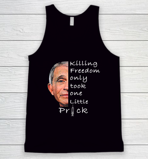 Killing Freedom Only Took One Little Prick Fauci Ouchie Shirt Tank Top