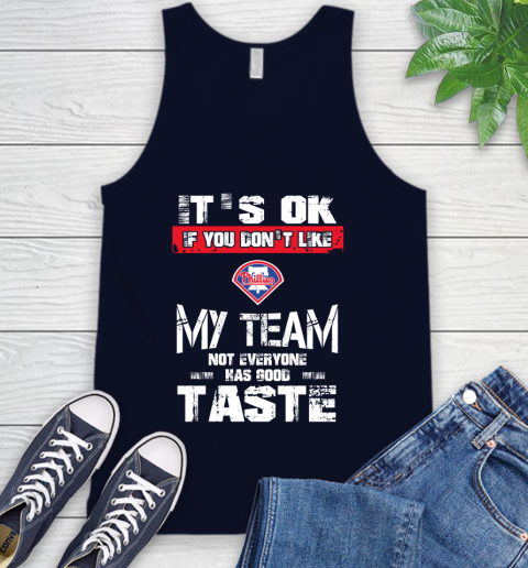 Philadelphia Phillies MLB Baseball It's Ok If You Don't Like My Team Not Everyone Has Good Taste Tank Top 2