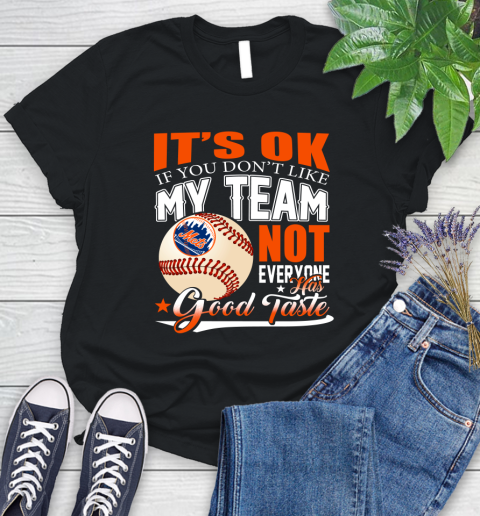 New York Mets MLB Baseball You Don't Like My Team Not Everyone Has Good Taste Women's T-Shirt