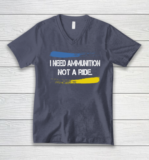 I Need Ammunition Not A Ride Shirt  Ukraine V-Neck T-Shirt 6