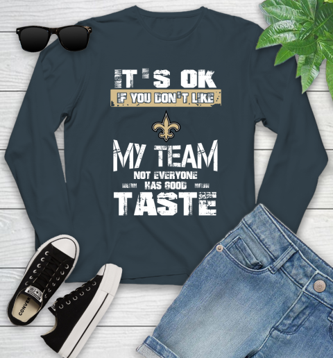 New Orleans Saints NFL Football It's Ok If You Don't Like My Team Not Everyone Has Good Taste Youth Long Sleeve - Image 10