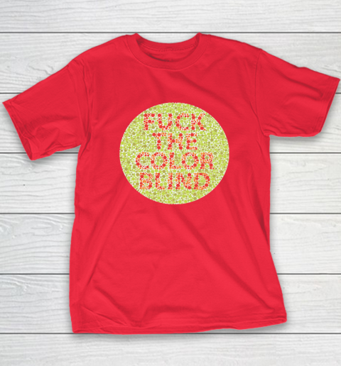 Fuck The Color Blind Funny T-Shirt 16