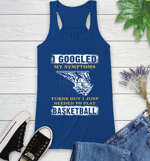 I Googled My Symptoms Turns Out I Needed To Play Basketball Racerback Tank 8