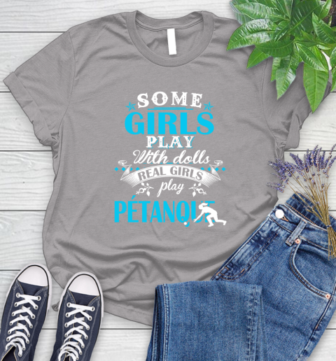 Some Girls Play With Dolls Real Girls Play Pétanque Women's T-Shirt 5