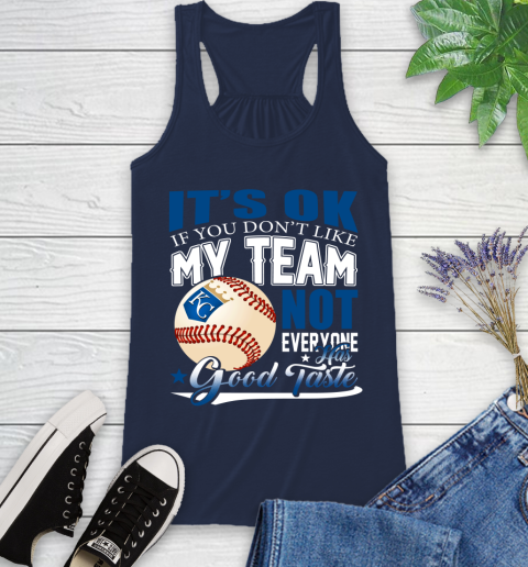 Kansas City Royals MLB Baseball You Don't Like My Team Not Everyone Has Good Taste Racerback Tank 9