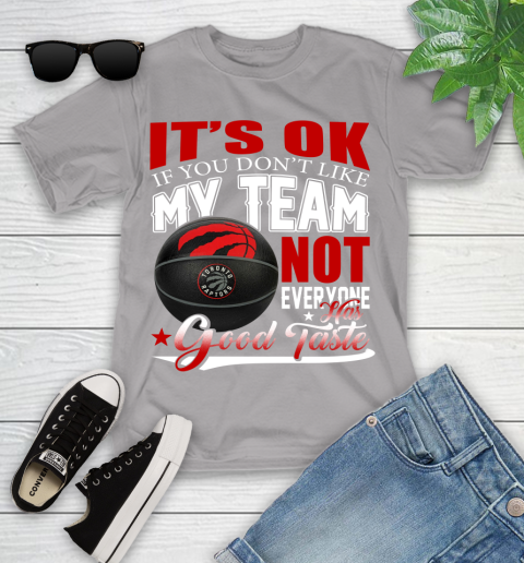 NBA It's Ok If You Don't Like My Team Toronto Raptors Not Everyone Has Good Taste Basketball Youth T-Shirt 4