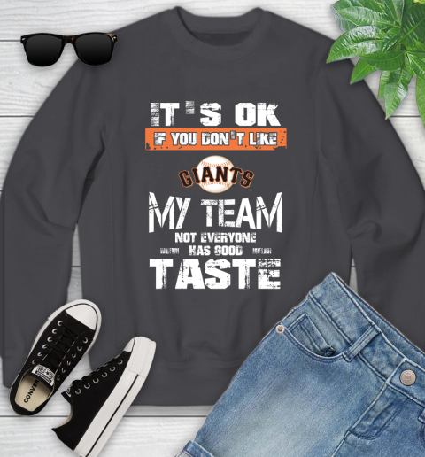 San Francisco Giants MLB Baseball It's Ok If You Don't Like My Team Not Everyone Has Good Taste Youth Sweatshirt 5