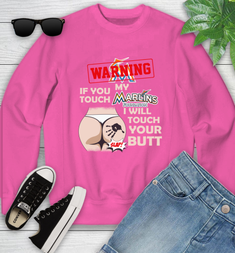 Miami Marlins MLB Baseball Warning If You Touch My Team I Will Touch My Butt Youth Sweatshirt 6