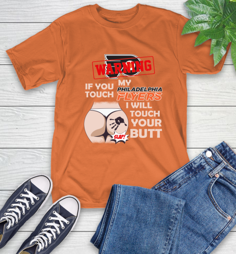 Philadelphia Flyers NHL Hockey Warning If You Touch My Team I Will Touch My Butt T-Shirt 4