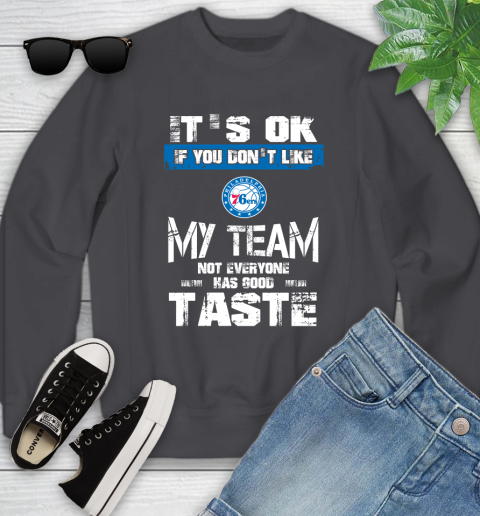 Philadelphia 76ers NBA Basketball It's Ok If You Don't Like My Team Not Everyone Has Good Taste Youth Sweatshirt 5