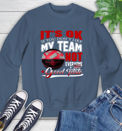 NBA It's Ok If You Don't Like My Team Houston Rockets Not Everyone Has Good Taste Basketball Sweatshirt 8