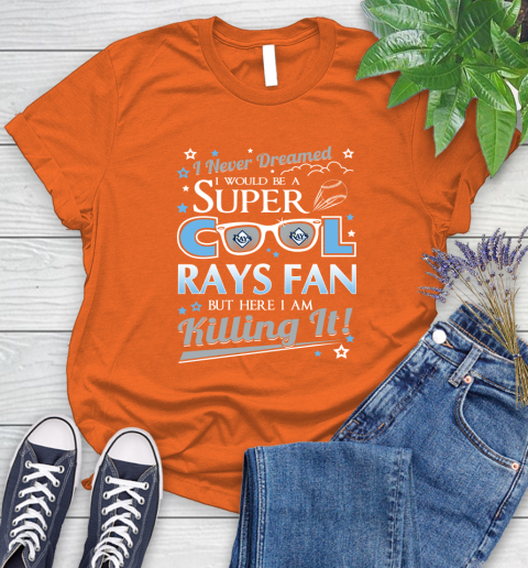 Tampa Bay Rays MLB Baseball I Never Dreamed I Would Be Super Cool Fan Women's T-Shirt 3
