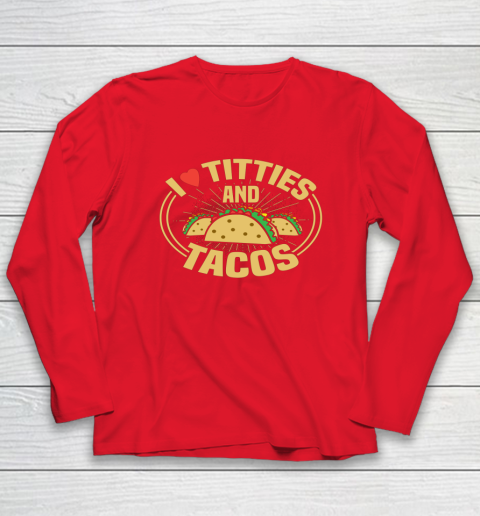 I Love Titties and Tacos Funny Adult Humor Dirty Joke Long Sleeve T-Shirt 6