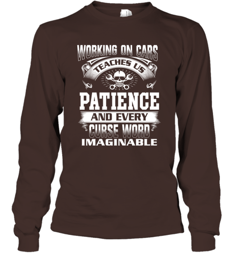 Funny Mechanic Shirts  Working On Cars Teaches Us Patience Long Sleeve