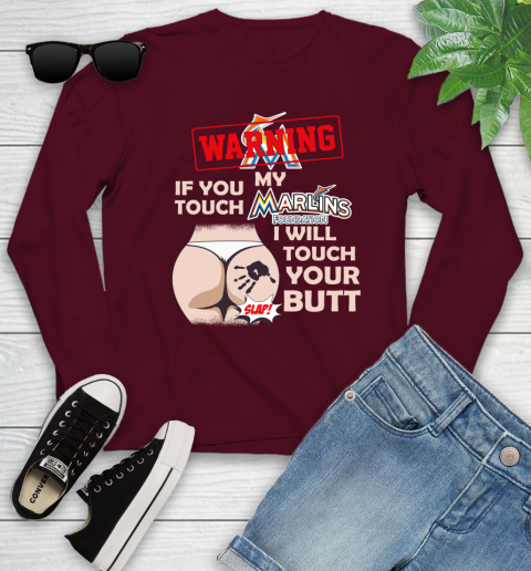 Miami Marlins MLB Baseball Warning If You Touch My Team I Will Touch My Butt Youth Long Sleeve 6