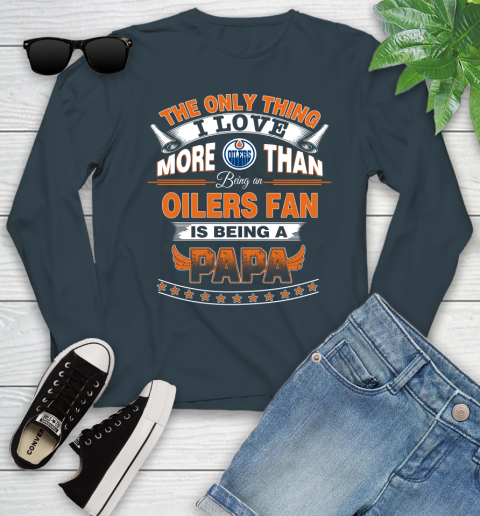 NHL The Only Thing I Love More Than Being A Edmonton Oilers Fan Is Being A Papa Hockey Youth Long Sleeve 9
