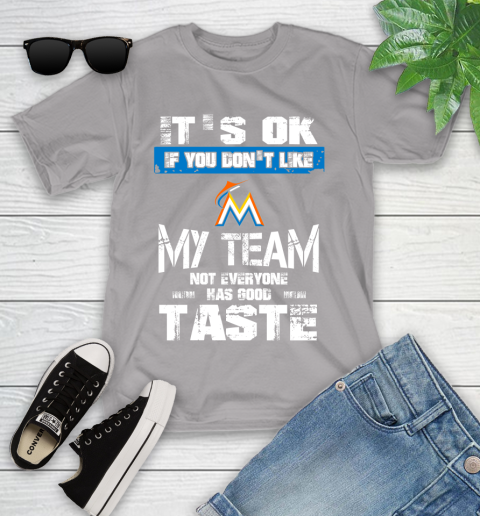 Miami Marlins MLB Baseball It's Ok If You Don't Like My Team Not Everyone Has Good Taste Youth T-Shirt 4