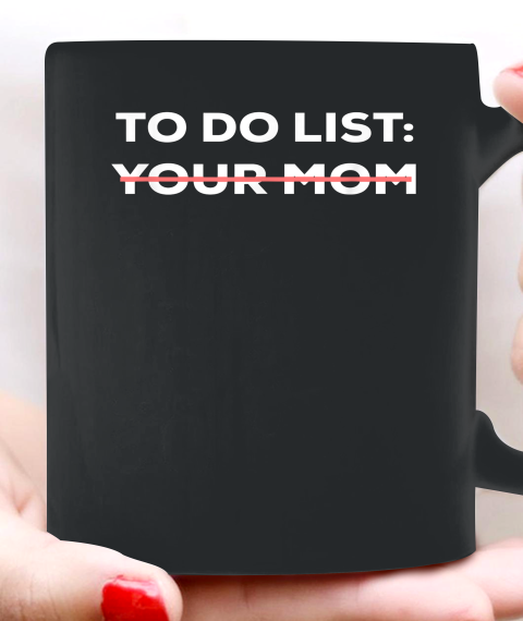 To Do List Your Mom Funny Sarcastic Ceramic Mug 11oz 5