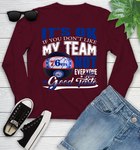 NBA It's Ok If You Don't Like My Team Philadelphia 76ers Not Everyone Has Good Taste Basketball Youth Long Sleeve 6