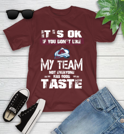 Colorado Avalanche NHL Hockey It's Ok If You Don't Like My Team Not Everyone Has Good Taste Youth T-Shirt - Image 15
