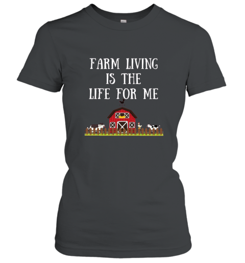 Farm Living is the Life for Me Fun Farm T Shirt Women T-Shirt