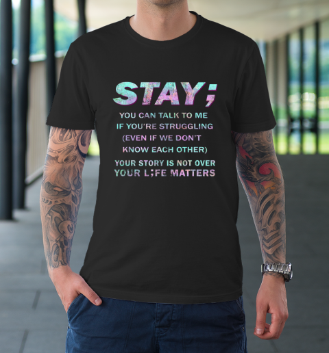 Your Life Matters Shirt Suicide Prevention Awareness Shirt Stay T-Shirt