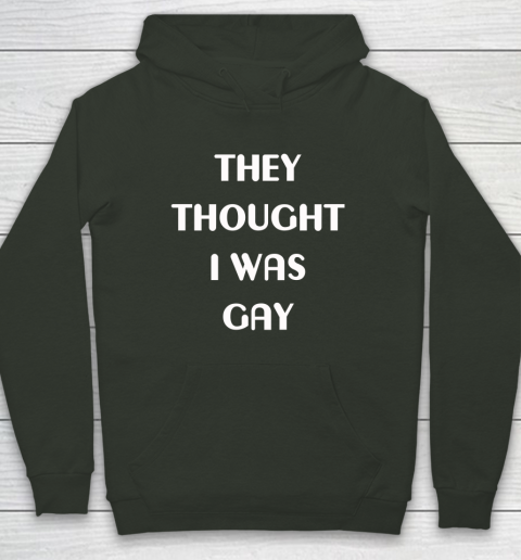 They Thought I Was Gay Hoodie 8