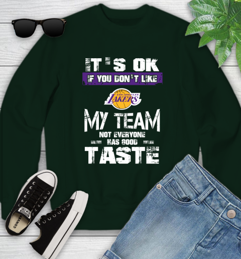 Los Angeles Lakers NBA Basketball It's Ok If You Don't Like My Team Not Everyone Has Good Taste (1) Youth Sweatshirt 9