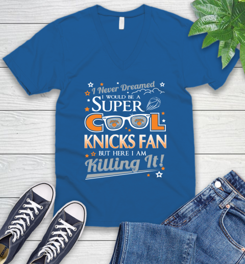 New York Knicks NBA Basketball I Never Dreamed I Would Be Super Cool Fan V-Neck T-Shirt 5