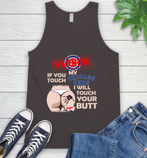 Chicago Cubs MLB Baseball Warning If You Touch My Team I Will Touch My Butt Tank Top 6