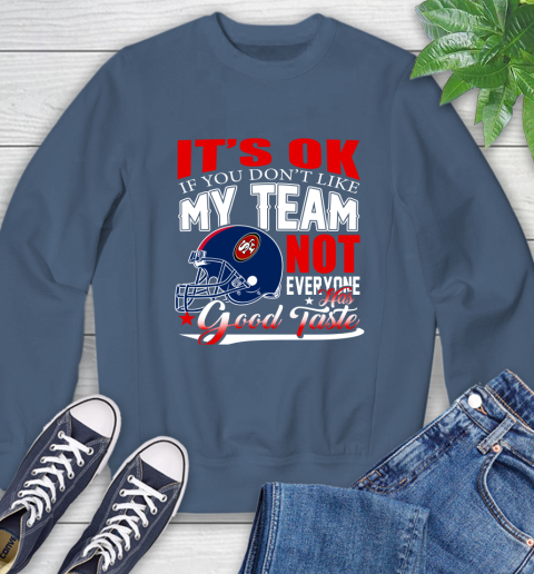 NFL It's Ok If You Don't Like My Team San Francisco 49ers Not Everyone Has Good Taste Football Sweatshirt 8