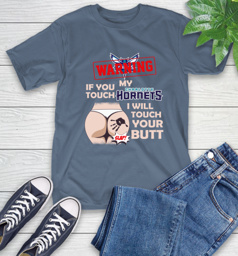 Charlotte Hornets NBA Basketball Warning If You Touch My Team I Will Touch My Butt T-Shirt 8