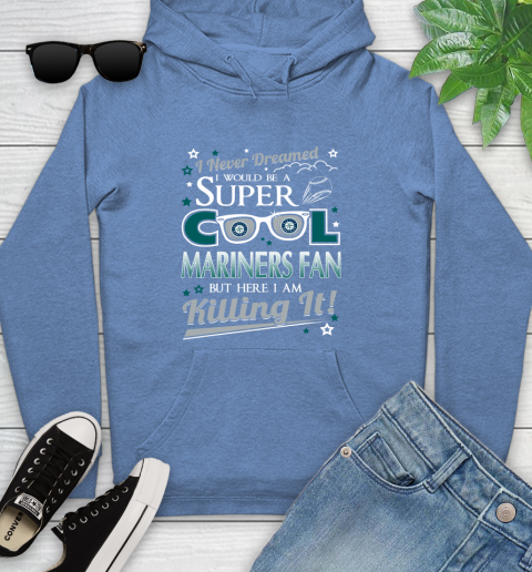 Seattle Mariners MLB Baseball I Never Dreamed I Would Be Super Cool Fan Youth Hoodie 13