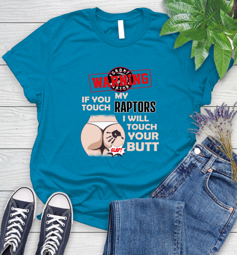 Toronto Raptors NBA Basketball Warning If You Touch My Team I Will Touch My Butt Women's T-Shirt 10