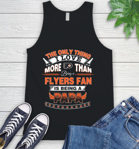 NHL The Only Thing I Love More Than Being A Philadelphia Flyers Fan Is Being A Papa Hockey Tank Top