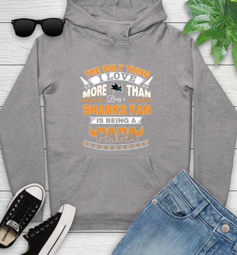 NHL The Only Thing I Love More Than Being A San Jose Sharks Fan Is Being A Papa Hockey Youth Hoodie 6